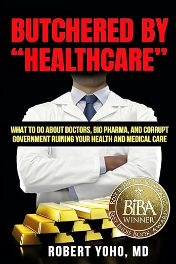 Butchered by Healthcare  by Dr Robert Yoho, Retired Cosmetic Surgeon, Substack Author