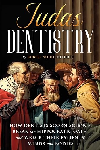 Judas Dentistry by Dr Robert Yoho, Retired Cosmetic Surgeon, Substack Author